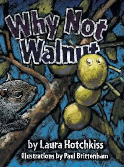 Why Not Walnut by Laura Hotchkiss