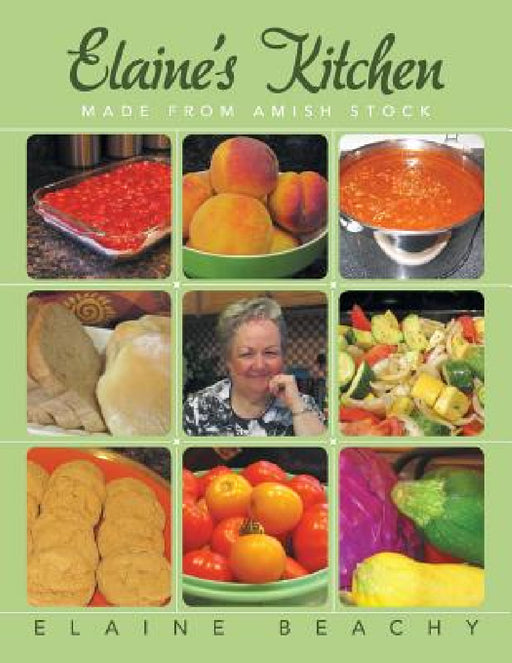 Elaine's Kitchen: Made from Amish Stock by Elaine Beachy