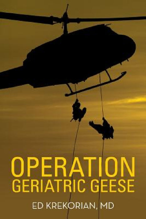 Operation Geriatric Geese by Ed Krekorian