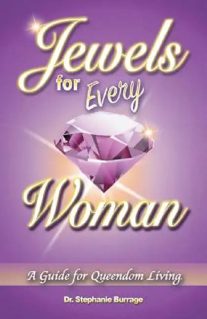 Jewels for Every Woman: A Guide for Queendom Living by Stephanie Burrage