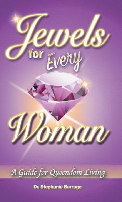 Jewels for Every Woman: A Guide for Queendom Living by Stephanie Burrage