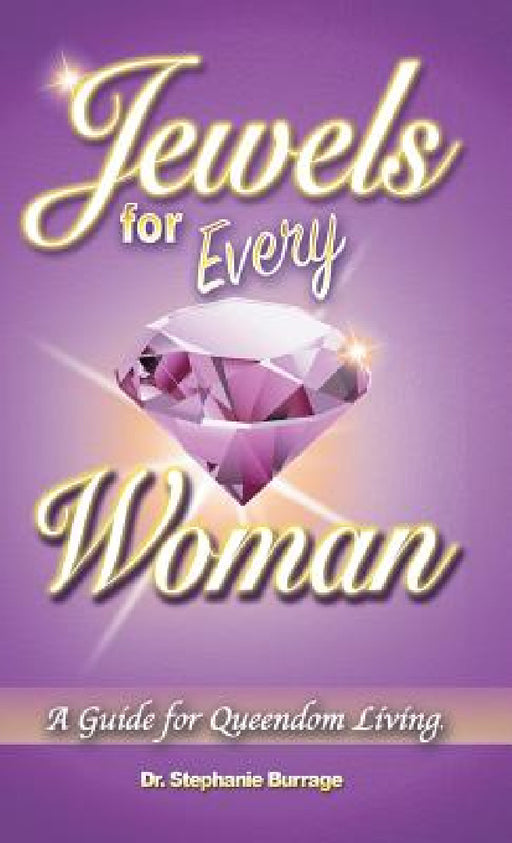 Jewels for Every Woman: A Guide for Queendom Living by Stephanie Burrage