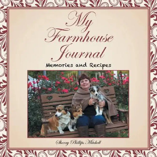 My Farmhouse Journal: Memories and Recipes by Sherry Phillips Mitchell