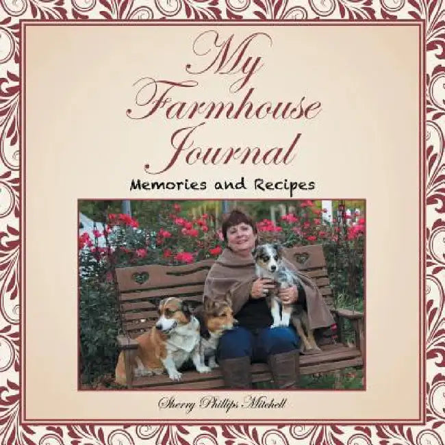 My Farmhouse Journal: Memories and Recipes by Sherry Phillips Mitchell