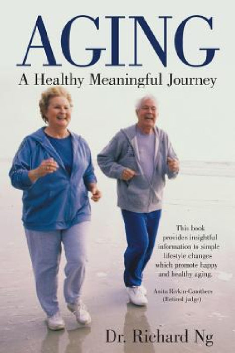 Aging: A Healthy Meaningful Journey by Richard Ng