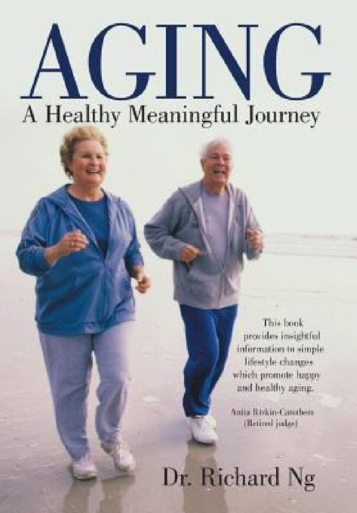 Aging: A Healthy Meaningful Journey by Richard Ng