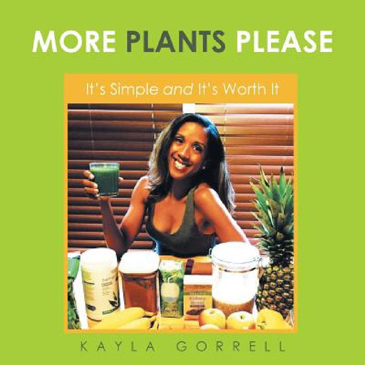 More Plants Please: It's Simple and It's Worth It by Kayla Gorrell