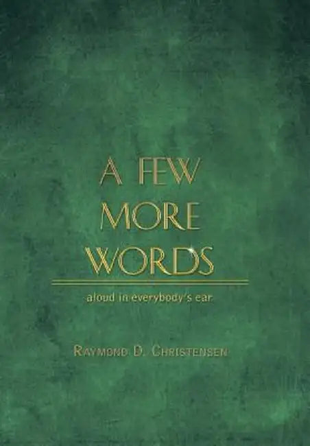 A Few More Words by Raymond D. Christensen