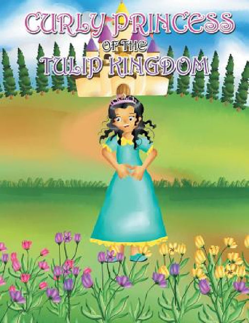 Curly Princess of the Tulip Kingdom by David &. Claudia Green