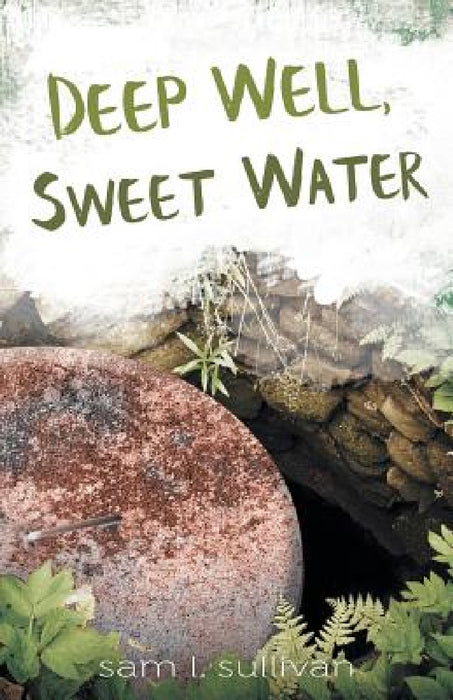 Deep Well, Sweet Water by Sam L. Sullivan