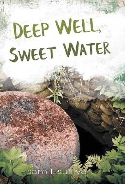 Deep Well, Sweet Water by Sam L. Sullivan