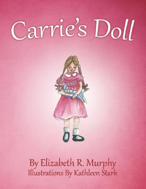 Carrie'S Doll by Elizabeth R. Murphy, Kathleen Stark