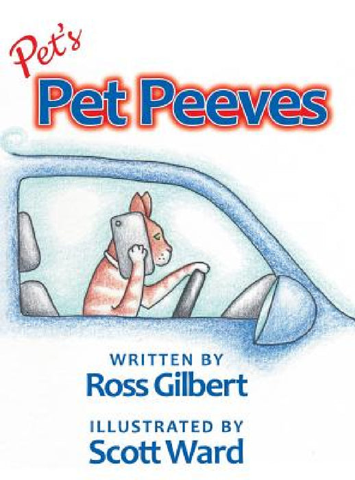 Pet's Pet Peeves: Illustrated by Scott Ward by Ross Gilbert
