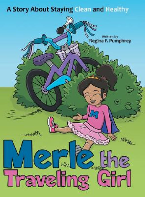 Merle the Traveling Girl: A Story About Staying Clean and Healthy by Regina F. Pumphrey