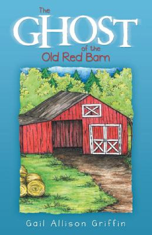 The Ghost of the Old Red Barn by Gail Allison Griffin