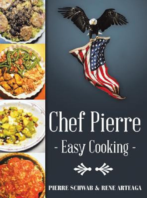 Chef Pierre-Easy Cooking by Pierre Schwab, Rene Arteaga