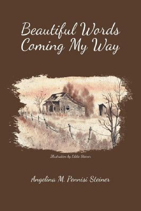 Beautiful Words Coming My Way by Angelina M. Pennisi Steiner, Eddie Steiner