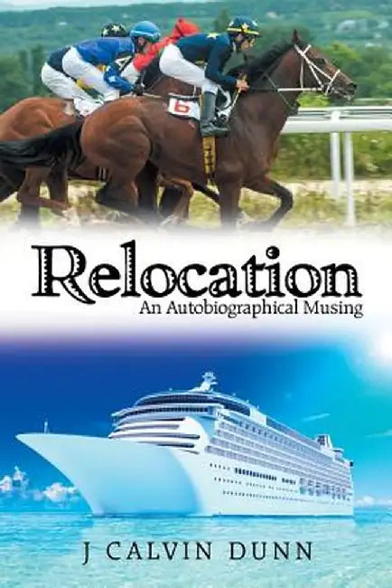 Relocation: An Autobiographical Musing by J. Calvin Dunn