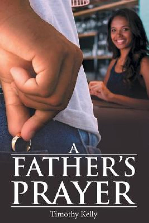 A Father'S Prayer by Timothy Kelly