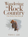 Wandering in Rock Country: One Rock, One Story by Tien C. Lee