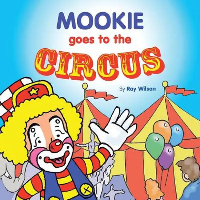 Mookie Goes to the Circus by Ray Wilson