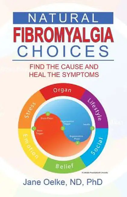 Natural Fibromyalgia Choices: Find the Cause and Heal the Symptoms by Jane Oelke Nd Phd