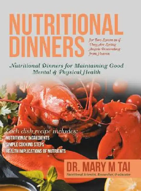 Nutritional Dinners for Two Lovers as If They Are Loving Angels Descending from Heaven: Nutritional Dinners for Maintaining Good Mental & Physical Hea by Mary M. Tai