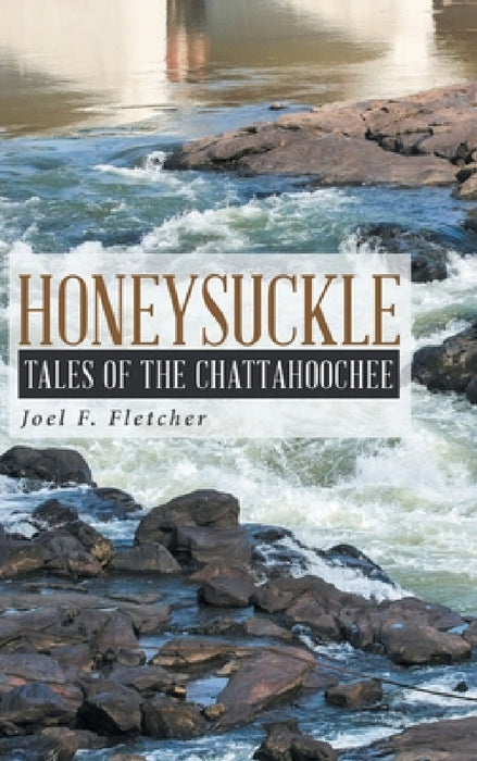 Honeysuckle: Tales of the Chattahoochee by Joel F. Fletcher