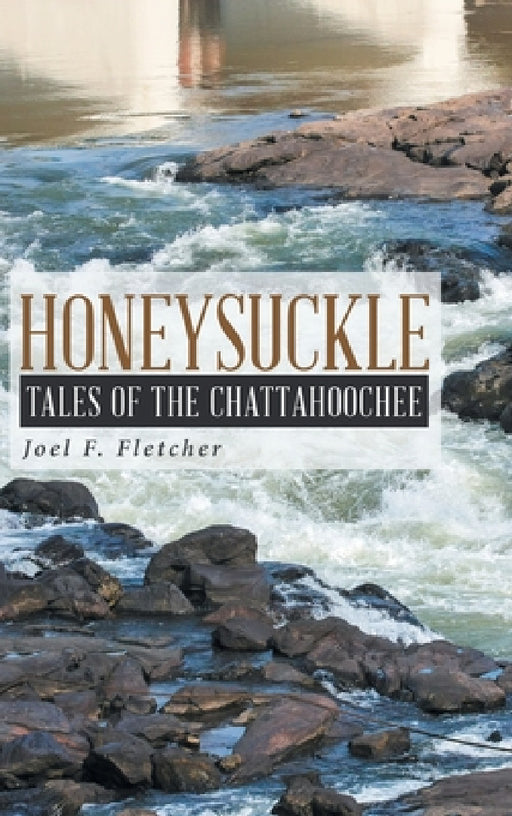 Honeysuckle: Tales of the Chattahoochee by Joel F. Fletcher