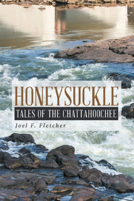Honeysuckle: Tales of the Chattahoochee by Joel F. Fletcher