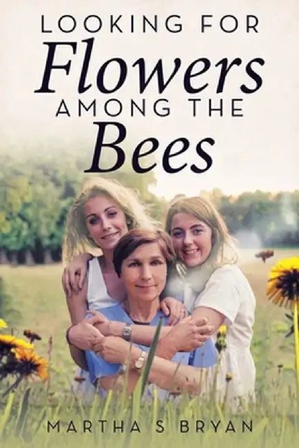 Looking for Flowers Among the Bees by Martha S. Bryan
