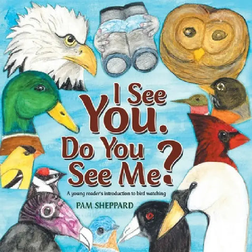 I See You. Do You See Me?: A Young Reader's Introduction to Bird Watching by Pam Sheppard