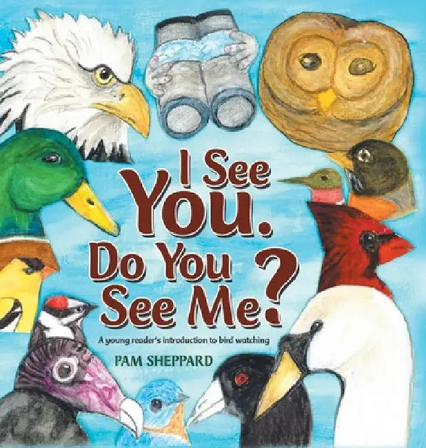 I See You. Do You See Me?: A Young Reader's Introduction to Bird Watching by Pam Sheppard