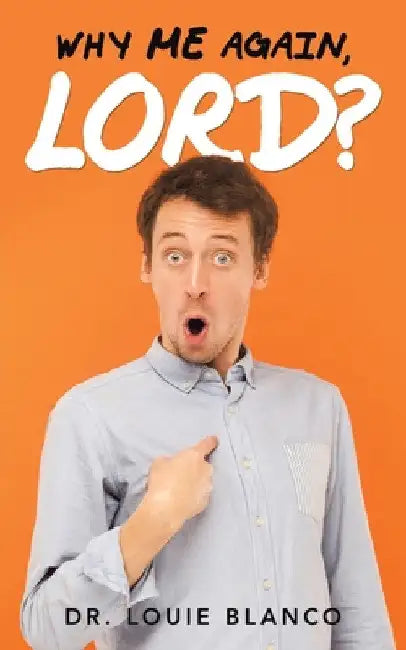Why Me Again, Lord? by Louie Blanco