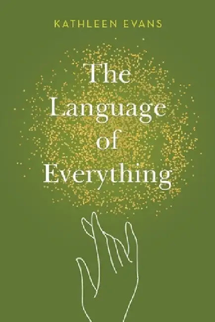 The Language of Everything by Kathleen Evans