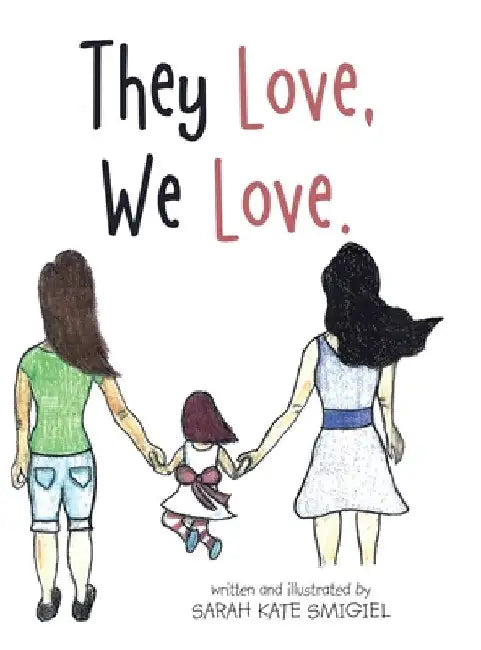 They Love, We Love. by Sarah Kate Smigiel