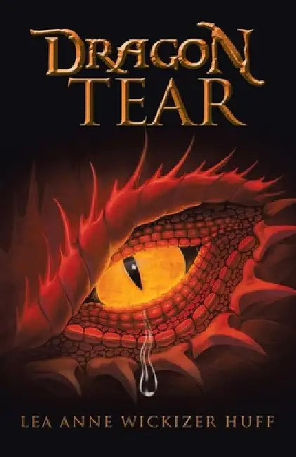 Dragon Tear by Lea Anne Wickizer Huff