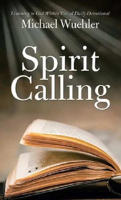 Spirit Calling: Listening to God Within You by Michael Wuehler