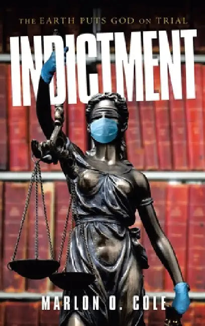 Indictment: The Earth Puts God on Trial by Marlon O. Cole