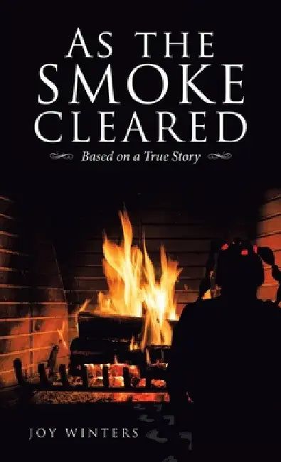 As the Smoke Cleared: Based on a True Story by Joy Winters