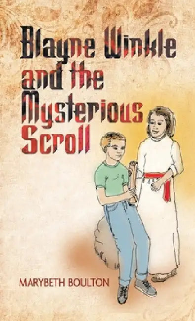 Blayne Winkle and the Mysterious Scroll by Marybeth Boulton