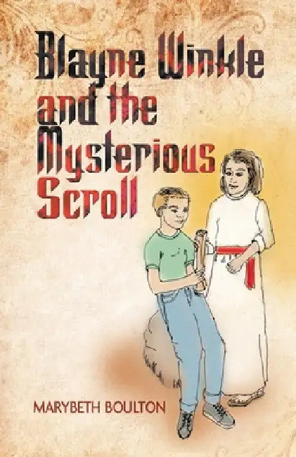 Blayne Winkle and the Mysterious Scroll by Marybeth Boulton