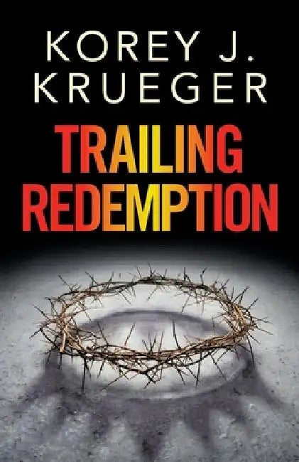 Trailing Redemption by Korey J. Krueger