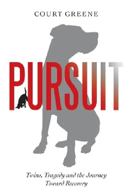 Pursuit: Twins, Tragedy and the Journey Toward Recovery by Court Greene