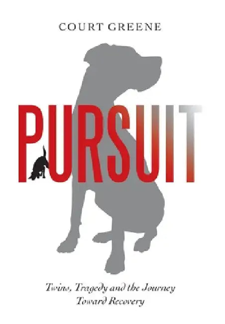 Pursuit: Twins, Tragedy and the Journey Toward Recovery by Court Greene