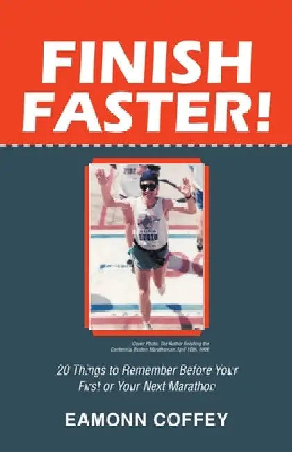 Finish Faster!: 20 Things to Remember Before Your First or Your Next Marathon by Eamonn Coffey
