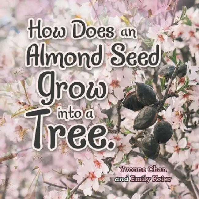 How Does an Almond Seed Grow into a Tree? by Yvonne Chan