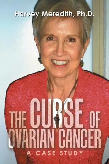 The Curse of Ovarian Cancer: A Case Study by Harvey Meredith