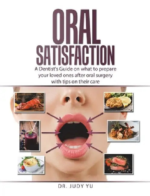 Oral Satisfaction: A Dentist's Guide on what to prepare your loved ones after oral surgery with tips on their care by Judy Yu