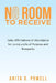 No Room to Receive: Daily Affirmations of Abundance for Living a Life of Purpose and Prosperity by Anita D. Powell